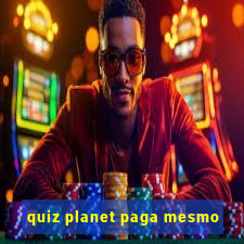 quiz planet paga mesmo